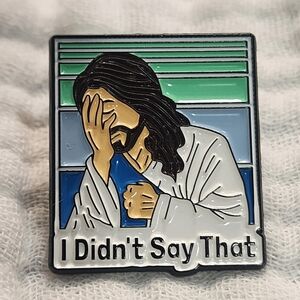 3 for $15/ 5 for $20 Pin- Jesus I Didnt Say That